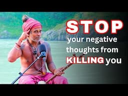 How to stop Negative thoughts from KILLING you | Guru Pashupati Explains