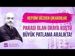 Hepsini gözden çıkardılar: Parası olan oraya koştu, büyük patlama aralıkta! | Turhan Bozkurt