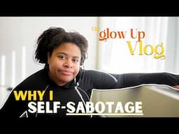 Bouncing Back from Setbacks & Why I Self-sabotage | Glow Up Vlog ✨ (Ep. 6)