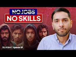 Why Are So Many Pakistani Youth Unemployed? The Hidden Reasons | Dil ki Baat 029