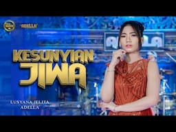 KESUNYIAN JIWA - Lusyana Jelita Adella - OM ADELLA