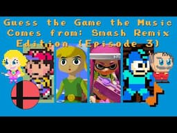 Guess the Game the Music Comes From: Smash Remix Edition (Ep 3)