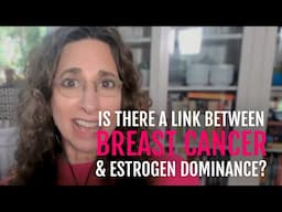 Breast Cancer & Estrogen Dominance: Functional Methods for Prevention & Management