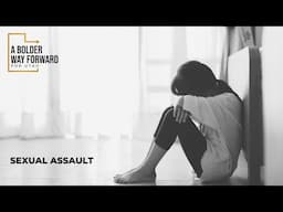 A Bolder Way Forward Sexual Assault Spoke