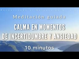 Meditación guiada CALMA en momentos de Incertidumbre y Ansiedad 🙏🏼  - 10 minutos MINDFULNESS