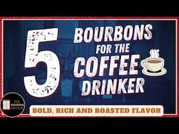 5 Great Bourbons for the Coffee Drinker!