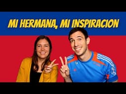 MI HERMANA, MI INSPIRACION | My Inspiration For Learning Spanish