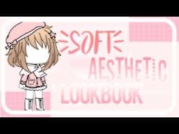 Soft Aesthetic Lookbook|| GACHA LIFE