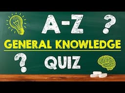 A-Z General Knowledge Quiz | 26 Questions – Can You Score Higher Than 20?