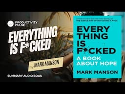 Everything is F*CKED by Mark Manson In Depth SUMMARY in 70 Minutes w/ Read Through