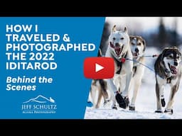 How I photographed and traveled the 2022 Iditarod -- Behind the Scenes