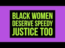 Black Women Deserve Speedy Justice Too —— Briana 🙏🏾