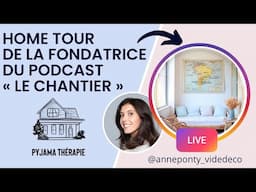 Home tour de la fondatrice du podcast « le chantier » | Live chez @anneponty_videdeco