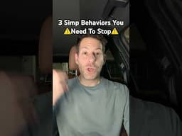 3 Simp Behaviors You Need To Stop