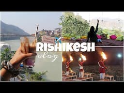 RISHIKESH TRAVEL VLOG - Where I stayed, Best Cafes, Ganga Aarti and much more!