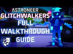 Astroneer Glitchwalkers FULL Walkthrough Guide