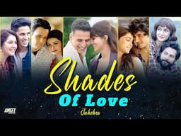 Shades of Love Jukebox 2024 | AMEET Mashup | Arijit Singh Love Song 2024 |Best Arijit Singh Jukebox