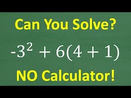 – 3 squared + 6 times the sum of 4 and 1 =? Basic Math Practice – BECAREFUL Don’t Make This ERROR!