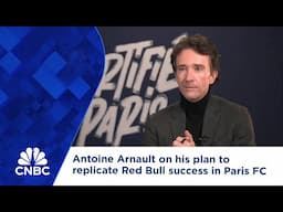 Antoine Arnault on his plan to replicate Red Bull success in Paris FC takeover