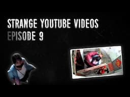 Strange YouTube Videos - Episode 9