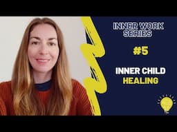 Inner Work Series #5 | Inner Child Healing