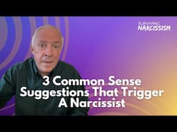 3 Common Sense Suggestions That Trigger A Narcissist