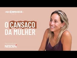 O cansaço da mulher com Cátia Antunes | N'A Caravana #261