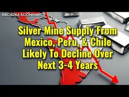 Silver Mine Supply From Mexico, Peru, & Chile Likely To Decline Over Next 3-4 Years