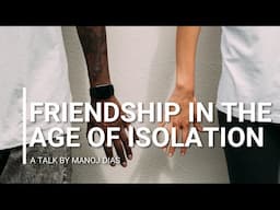 Friendship in the Age of Isolation | A Talk by Manoj Dias