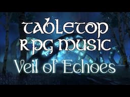 Veil of Echoes - Tabletop RPG Music (ethereal ambience)