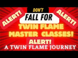 Don't Fall for Twin Flame Master Classes! | A Twin Flame Journey