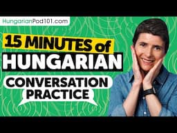 15 mins of Hungarian Conversation Practice