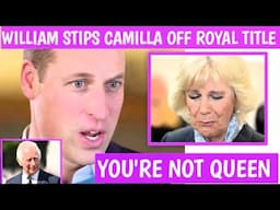 Prince William STRIPS Camilla's QUEEN TITLE Telling Her I'm The New King You Have No Titles Again