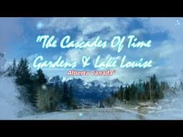 The Cascades Of Time Garden & Lake Louise  | Alberta Canada