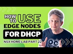 How to Use Edge Nodes for DHCP | NSX Home Lab Part 22