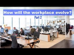 How will the workplace evolve? (Part 2)