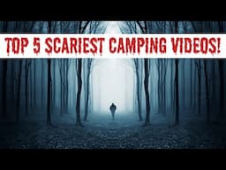 Top 5 Scariest Camping Videos - Real Encounters That Will Send Shivers Down Your Spine