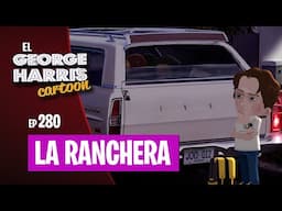 El George Harris Cartoon [Ep 280] LA RANCHERA