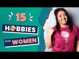 15 GREAT HOBBIES for women 2023 || You HAVE to try one of THESE