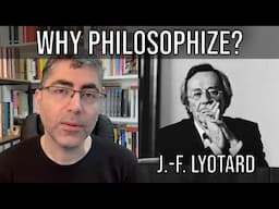 Jean-François Lyotard: Why Philosophize?