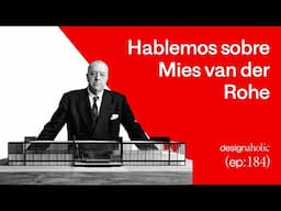 Hablemos sobre Mies Van der Rohe — designaholic 184