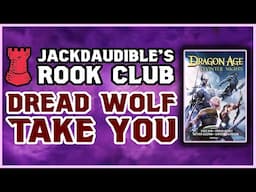 DREAD WOLF TAKE YOU | JACKDAUDIBLE'S ROOK CLUB | Dragon Age Reading Series