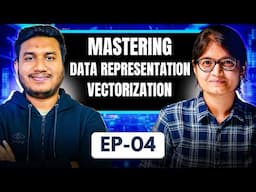 Episode 4: Mastering Data Representation & Vectorization!