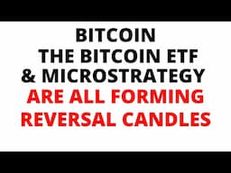 URGENT BTC News UPDATE:  Reversal Candles Bars Forming on Bitcoin, the Bitcoin ETF & Microstrategy