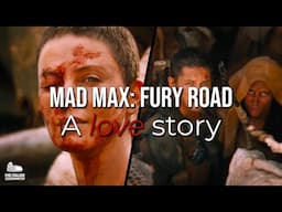 How the Love Genre Drives the Story of 'Mad Max: Fury Road'