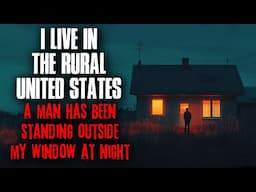 I live in the Rural United States. A man has been STANDING OUTSIDE my window at night.