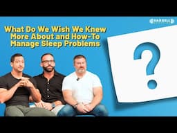 What Do We Wish We Knew More About and How-To Manage Sleep Problems