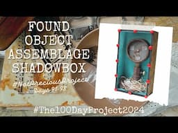 Found Object Assemblage Shadowbox for Days 91-98 of my #NotPreciousProject