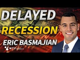 Delayed Recession Approaching As Economy Unravels with Eric Basmajian