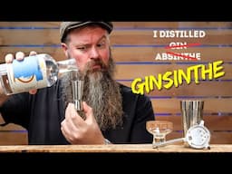 I Distilled A Gin & Absinthe Mash Up